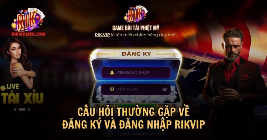 Câu trả lời cho những câu hỏi thường gặp RikVip về đăng ký/đăng nhập